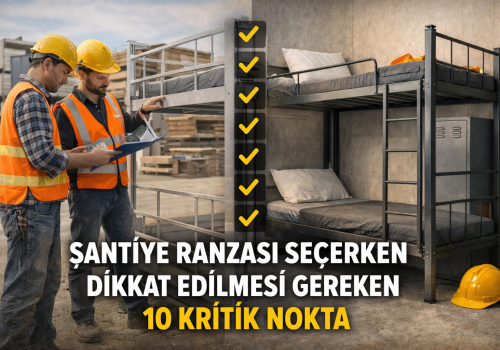 Şantiye Ranzası Seçerken Dikkat Edilmesi Gereken 10 Kritik Nokta