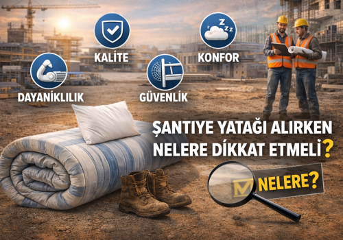 Şantiye Yatağı Alırken Nelere Dikkat Edilmeli?
